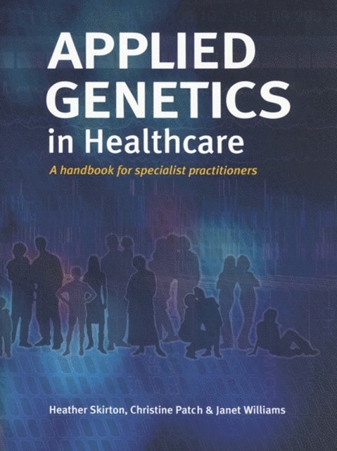 Janet Williams, Christine Patch, Heather Skirton - Applied Genetics in Healthcare, E-bok
