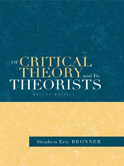 Stephen Eric Bronner - Of Critical Theory and Its Theorists, E-bok