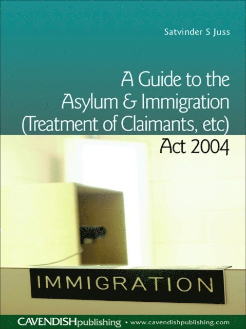 Satvinder Juss - Guide to the Asylum and Immigration (Treatment of Claimants, etc) Act 2004, E-bok