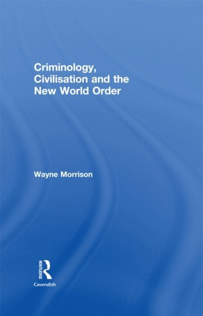 Wayne Morrison - Criminology, Civilisation and the New World Order, E-bok