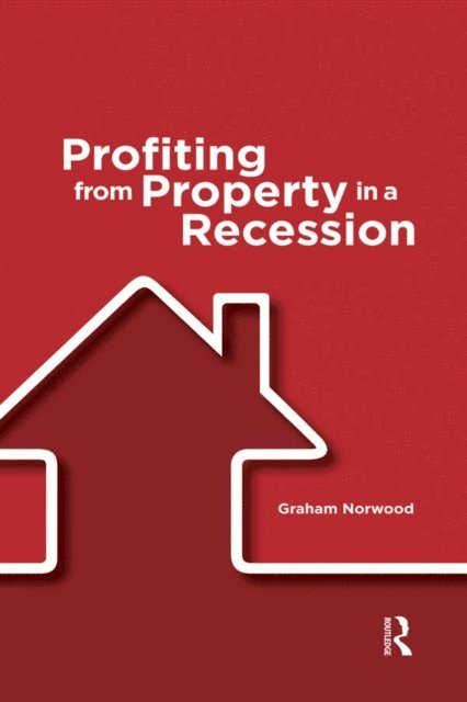 Graham Norwood - Profiting from Property in a Recession, E-bok