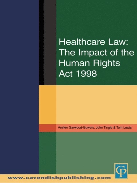 Tom Lewis, John Tingle, Austen Garwood-Gowers - Healthcare Law: Impact of the Human Rights Act 1998, E-bok