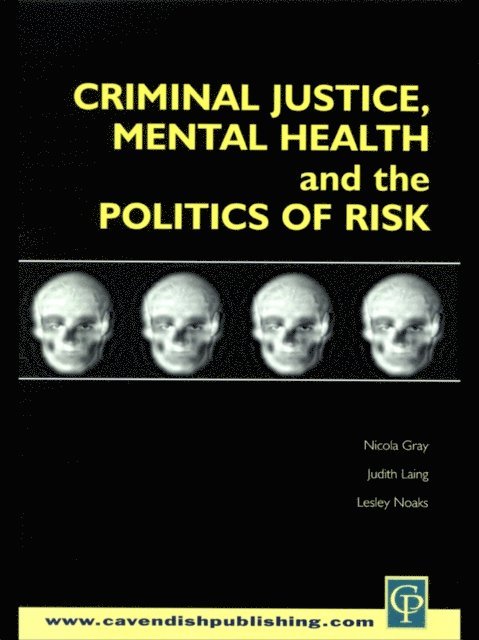 Lesley Noaks, Judith M. Laing, Nicola S. Gray - Criminal Justice, Mental Health and the Politics of Risk, E-bok