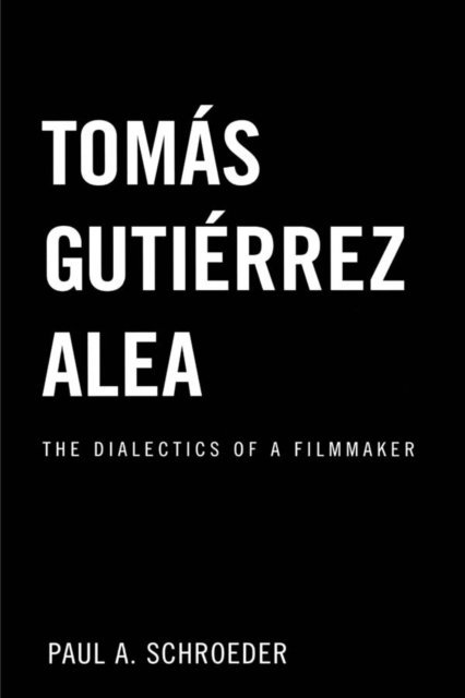 Paul A. Schroeder - Tomas Gutierrez Alea, E-bok