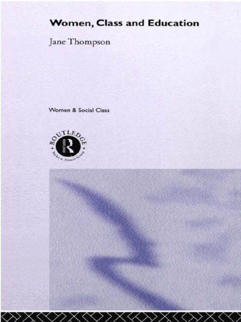 Jane Thompson - Women, Class And Education, E-bok