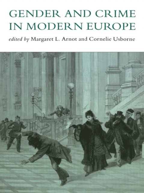 Cornelie Usborne, Meg Arnot - Gender And Crime In Modern Europe, E-bok