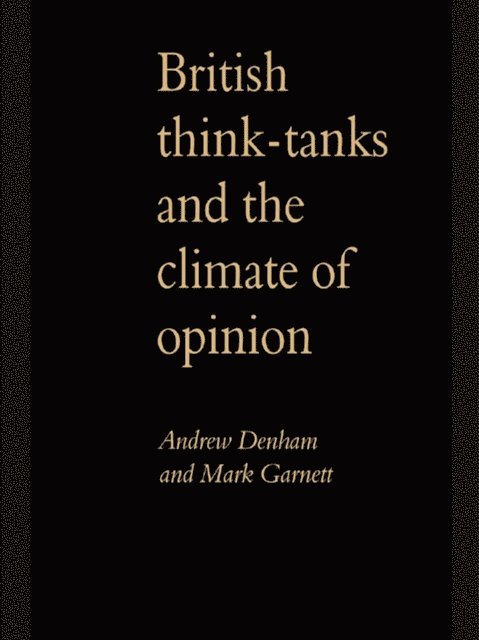 Andrew Denham - British Think-Tanks And The Climate Of Opinion, E-bok