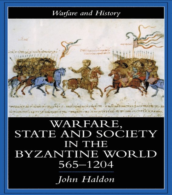 John Haldon - Warfare, State And Society In The Byzantine World 565-1204, E-bok