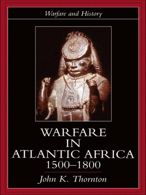 John K. Thornton - Warfare in Atlantic Africa, 1500-1800, E-bok
