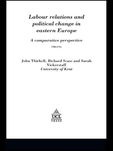 Sarah Vickerstaff, Richard Scase, John Thirkell - Labour Relations In Eastern Europe, E-bok