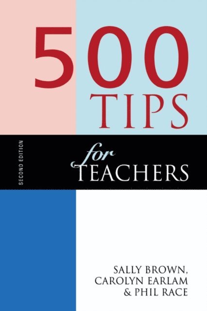 Phil Race, Carolyn Earlam, Sally Brown - 500 Tips for Teachers, E-bok