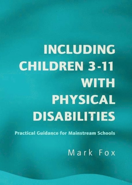 Mark Fox - Including Children 3-11 With Physical Disabilities, E-bok