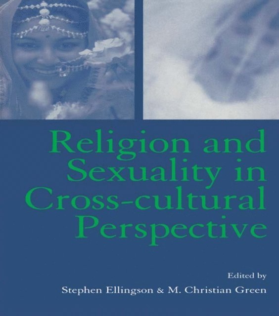 M. Christian Green, Stephen Ellingson - Religion and Sexuality in Cross-Cultural Perspective, E-bok