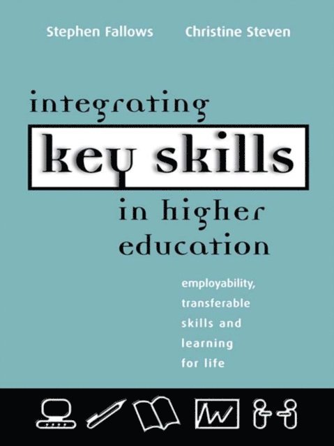 Christine Steven, Stephen Fallows - Integrating Key Skills in Higher Education, E-bok