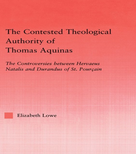 Elizabeth Lowe - Contested Theological Authority of Thomas Aquinas, E-bok
