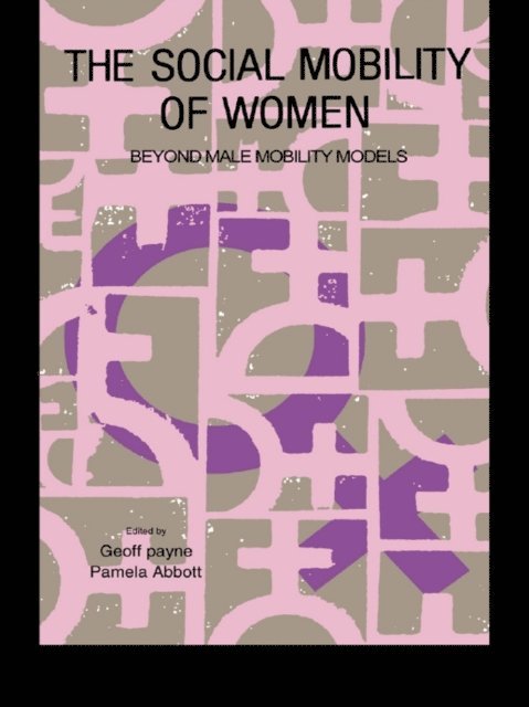 Pamela Abbott, Geoff Payne - Social Mobility Of Women, E-bok