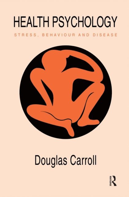 Douglas Carroll - Health Psychology: Stress, Behaviour And Disease, E-bok