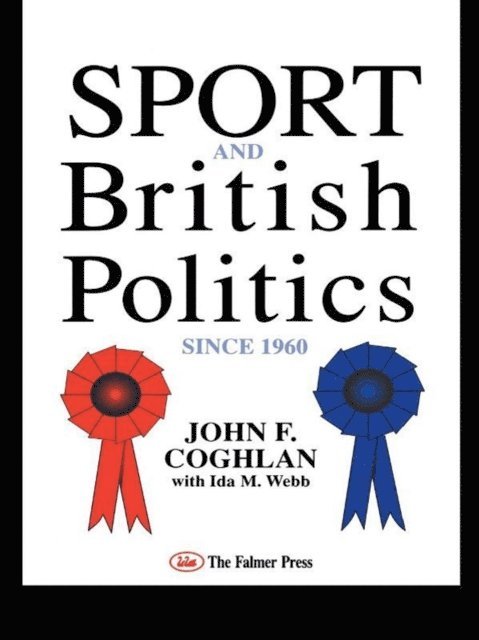 Ida Webb, John F. Coghlan - Sport And British Politics Since 1960, E-bok