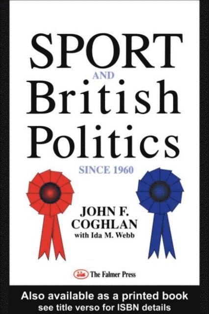 Ida Webb, John F. Coghlan - Sport And British Politics Since 1960, E-bok