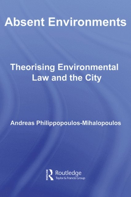 Andreas Philippopoulos-Mihalopoulos - Absent Environments, E-bok