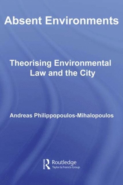 Andreas Philippopoulos-Mihalopoulos - Absent Environments, E-bok