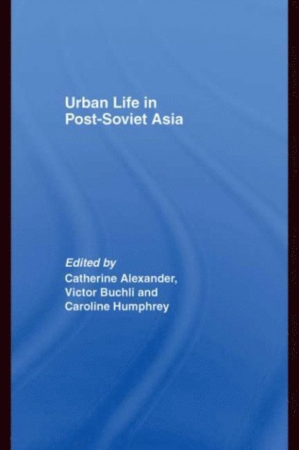 Caroline Humphrey, Victor Buchli, Catharine Alexander - Urban Life in Post-Soviet Asia, E-bok