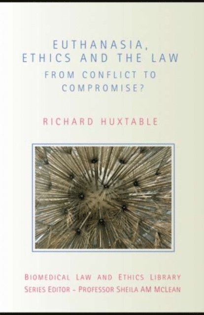 Richard Huxtable - Euthanasia, Ethics and the Law, E-bok