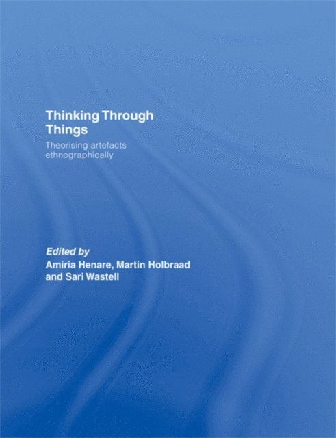Sari Wastell, Martin Holbraad, Amiria Henare - Thinking Through Things, E-bok