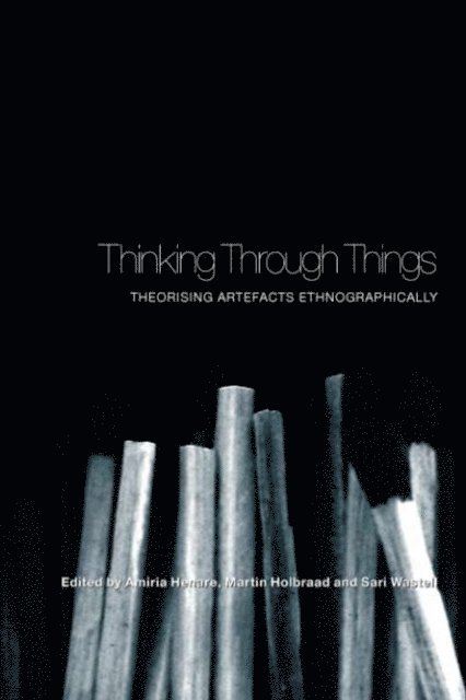 Sari Wastell, Martin Holbraad, Amiria Henare - Thinking Through Things, E-bok