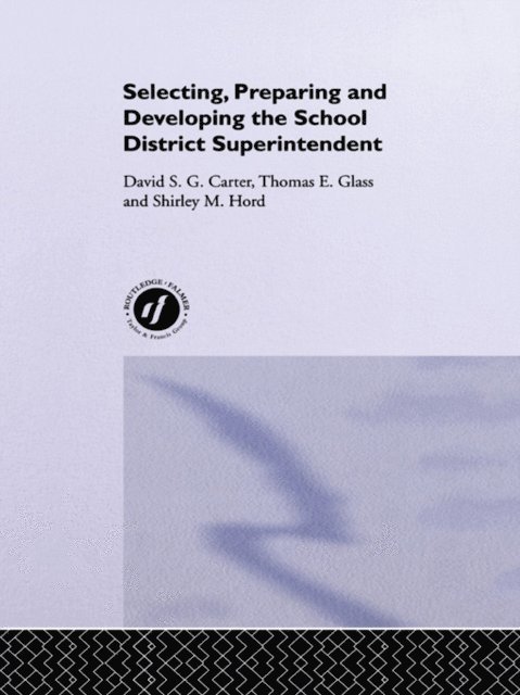 Shirley M. Hord, Thomas E. Glass, David S.G. Carter - Selecting, Preparing And Developing The School District Superintendent, E-bok