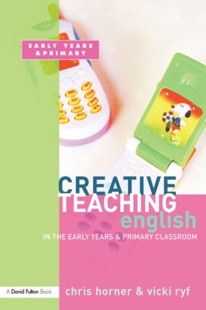 Chris Horner - Creative Teaching: English in the Early Years and Primary Classroom, E-bok
