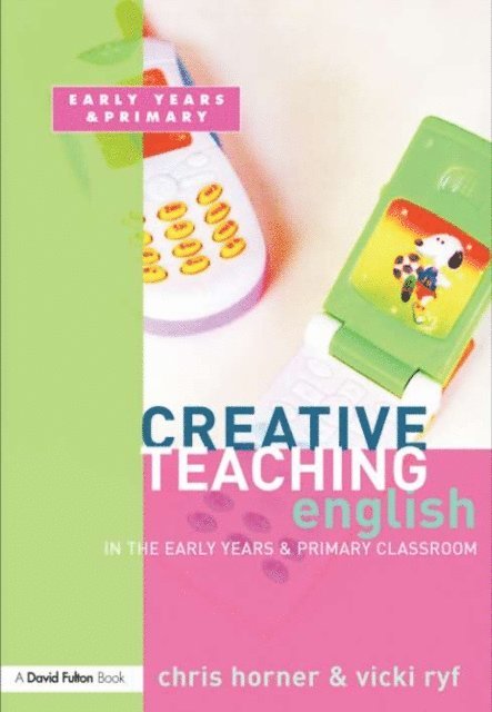 Chris Horner - Creative Teaching: English in the Early Years and Primary Classroom, E-bok