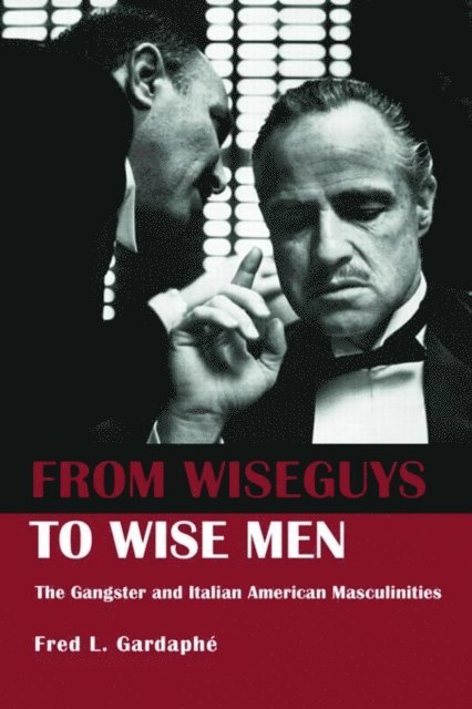 Fred Gardaphe - From Wiseguys to Wise Men, E-bok