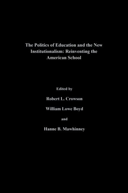 Hanne M. Mawhinney, Robert L. Crowson, William Lowe Boyd - Politics Of Education And The New Institutionalism, E-bok