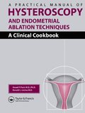 Practical Manual of Hysteroscopy and Endometrial Ablation Techniques