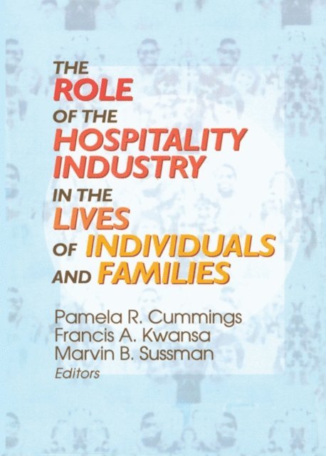 Marvin B Sussman, Francis A Kwansa, Pamela R Cummings - Role of the Hospitality Industry in the Lives of Individuals and Families, E-bok