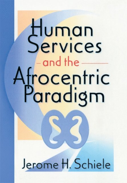 Jerome H Schiele, Jerome Schiele - Human Services and the Afrocentric Paradigm, E-bok