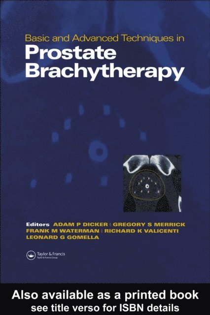 Frank Waterman, Richard K. Valicenti, Leonard Gomella, Gregory Merrick, Adam P. Dicker - Basic and Advanced Techniques in Prostate Brachytherapy, E-bok