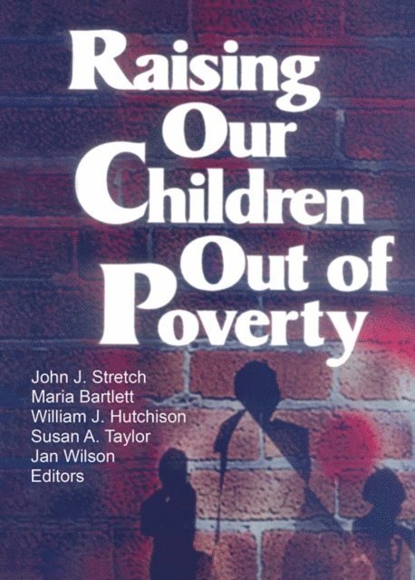 Susan A Taylor, Maria Bartlett, John J Stretch, Jan Wilson, William J Hutchison - Raising Our Children Out of Poverty, E-bok. Tillgänglighet: Lägg i varukorg