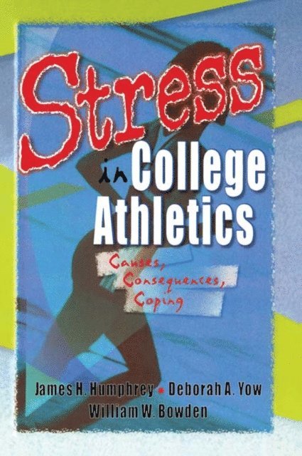 James H Humphrey, William W Bowden, Deborah A Yow, David L Loudon, Robert E Stevens - Stress in College Athletics, E-bok