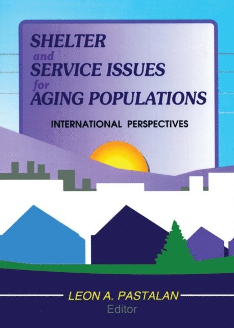 Leon A Pastalan - Shelter and Service Issues for Aging Populations, E-bok