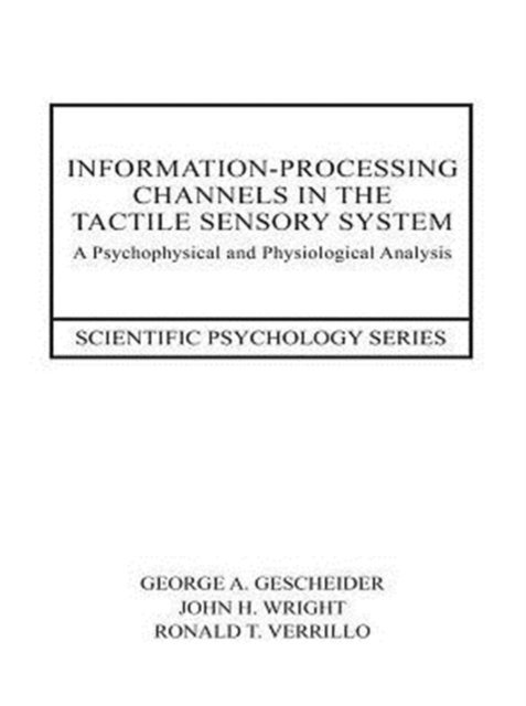 Ronald T. Verrillo, John H. Wright, George A. Gescheider - Information-Processing Channels in the Tactile Sensory System, E-bok