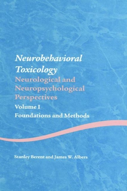 James W. Albers, Stanley Berent - Neurobehavioral Toxicology: Neurological and Neuropsychological Perspectives, Volume I, E-bok