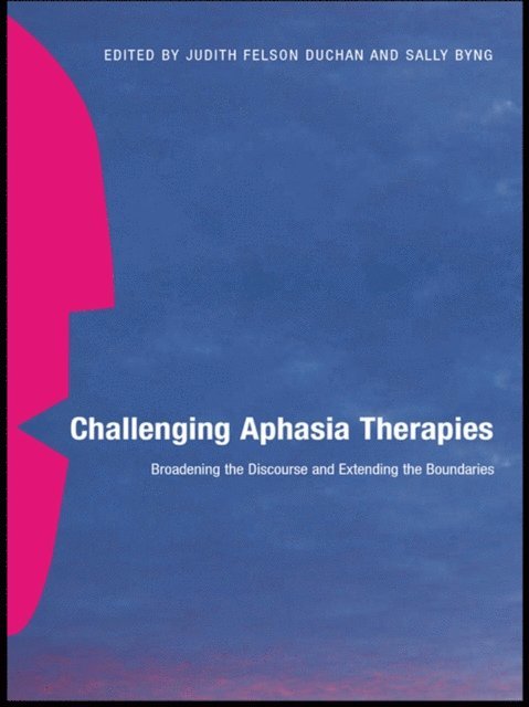 Sally Byng, Judith Felson Duchan - Challenging Aphasia Therapies, E-bok