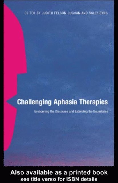 Sally Byng, Judith Felson Duchan - Challenging Aphasia Therapies, E-bok