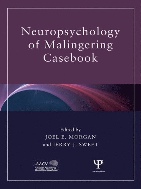Jerry J. Sweet, Joel E. Morgan - Neuropsychology of Malingering Casebook, E-bok