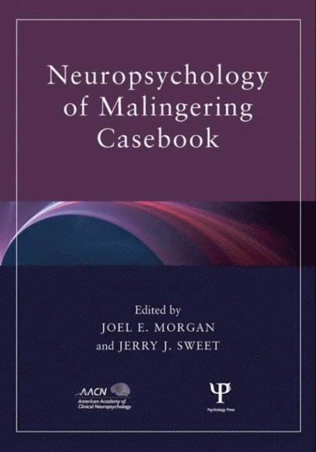 Jerry J. Sweet, Joel E. Morgan - Neuropsychology of Malingering Casebook, E-bok