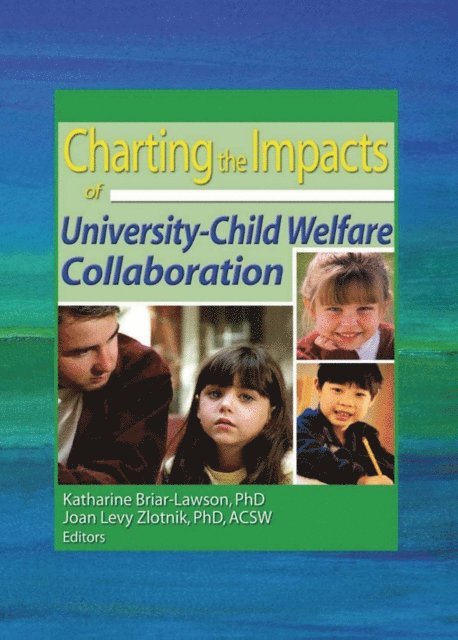 Joan Levy Zlotnik, Katharine Briar-Lawson - Charting the Impacts of University-Child Welfare Collaboration, E-bok