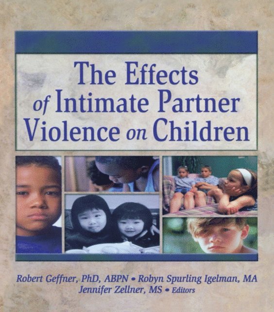 Jennifer Zellner, Robyn Spurling Igelman, Robert Geffner - Effects of Intimate Partner Violence on Children, E-bok