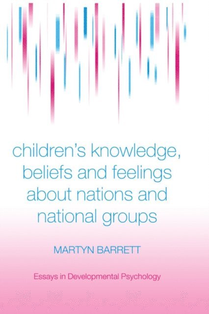 Martyn Barrett - Children's Knowledge, Beliefs and Feelings about Nations and National Groups, E-bok